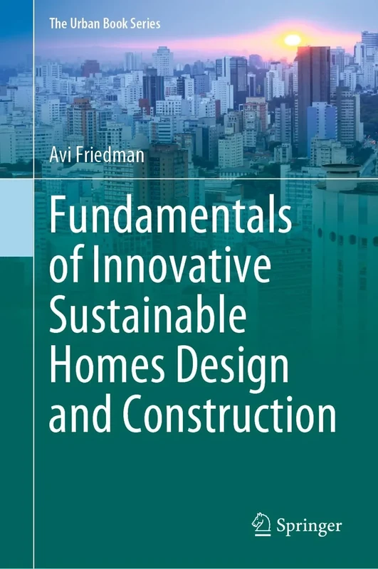 Fundamentals of Innovative Sustainable Homes Design and Construction (The Urban Book Series)