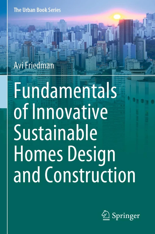 Fundamentals of Innovative Sustainable Homes Design and Construction (The Urban Book Series)