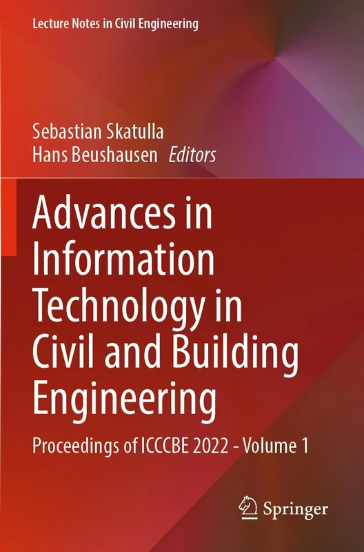 Advances in Information Technology in Civil and Building Engineering: Proceedings of ICCCBE 2022 - Volume 1: 357 (Lecture Notes in Civil Engineering, 357)