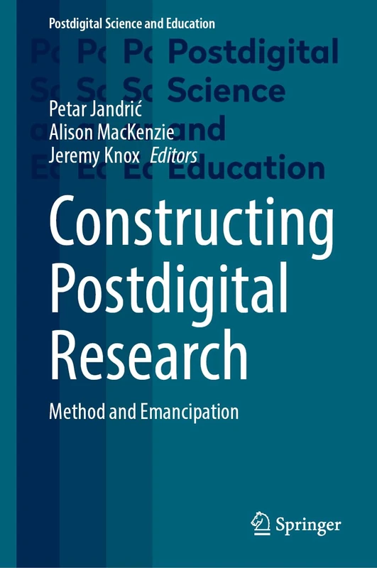 Constructing Postdigital Research: Method and Emancipation (Postdigital Science and Education)