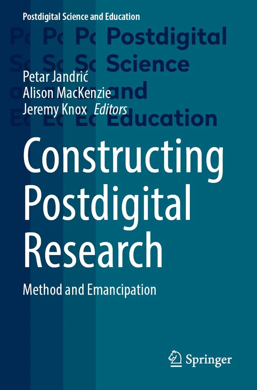 Constructing Postdigital Research: Method and Emancipation (Postdigital Science and Education)