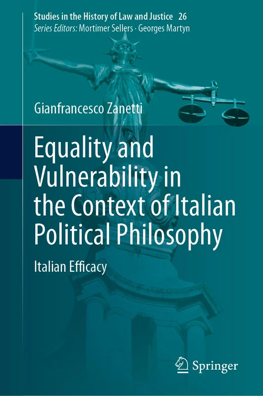 Equality and Vulnerability in the Context of Italian Political Philosophy: Italian Efficacy: 26 (Studies in the History of Law and Justice, 26) - Image 1