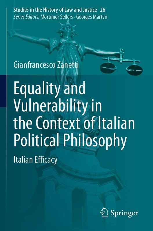 Equality and Vulnerability in the Context of Italian Political Philosophy: Italian Efficacy: 26 (Studies in the History of Law and Justice, 26) - Image 1