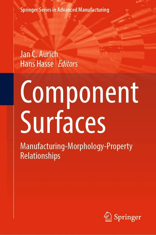 Component Surfaces: Manufacturing-Morphology-Property Relationships (Springer Series in Advanced Manufacturing)