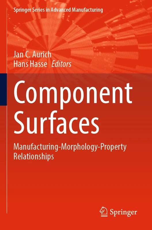 Component Surfaces: Manufacturing-Morphology-Property Relationships (Springer Series in Advanced Manufacturing)