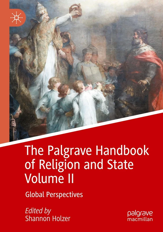 The Palgrave Handbook of Religion and State Volume II: Global Perspectives