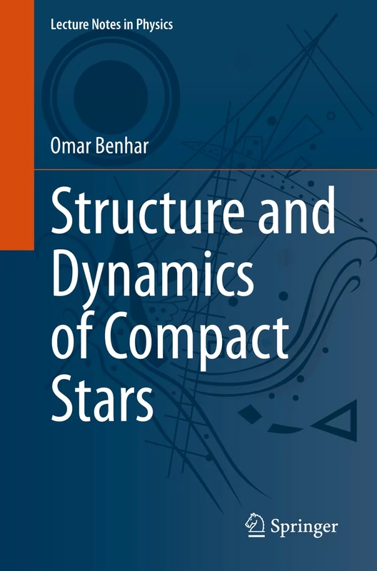 Structure and Dynamics of Compact Stars: 1019 (Lecture Notes in Physics, 1019)