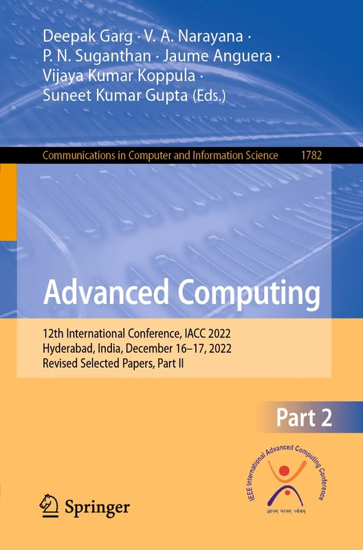Advanced Computing: 12th International Conference, IACC 2022, Hyderabad, India, December 16–17, 2022, Revised Selected Papers, Part II: 1782 (Communications in Computer and Information Science, 1782)