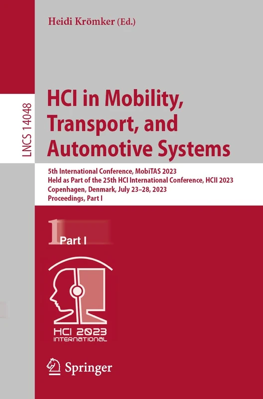 HCI in Mobility, Transport, and Automotive Systems: 5th International Conference, MobiTAS 2023, Held as Part of the 25th HCI International Conference, ... (Lecture Notes in Computer Science, 14048)