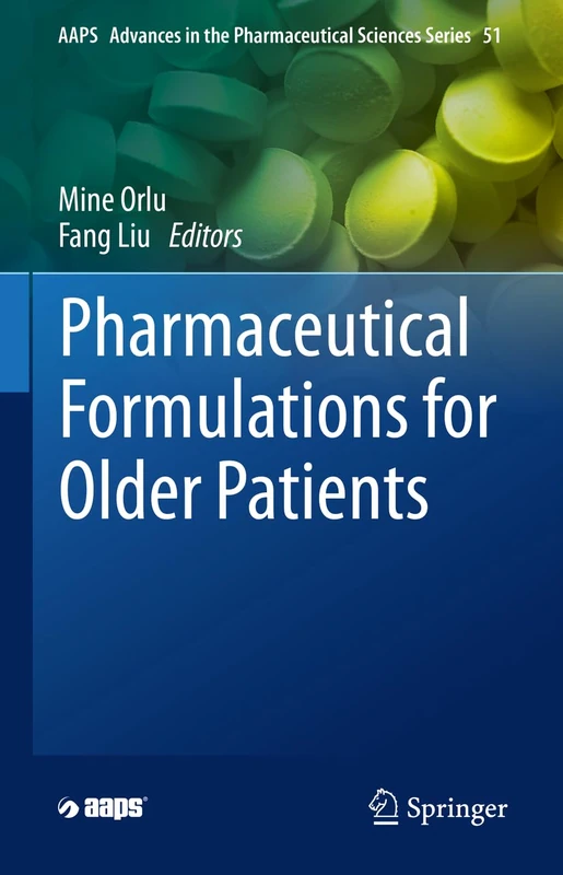Pharmaceutical Formulations for Older Patients: 51 (AAPS Advances in the Pharmaceutical Sciences Series, 51)