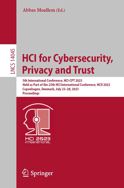 HCI for Cybersecurity, Privacy and Trust: 5th International Conference, HCI-CPT 2023, Held as Part of the 25th HCI International Conference, HCII ... (Lecture Notes in Computer Science, 14045)