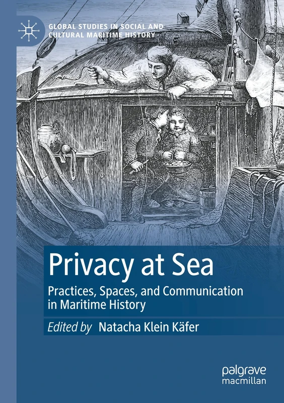 Privacy at Sea: Practices, Spaces, and Communication in Maritime History (Global Studies in Social and Cultural Maritime History)