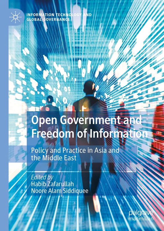 Open Government and Freedom of Information: Policy and Practice in Asia and the Middle East (Information Technology and Global Governance)