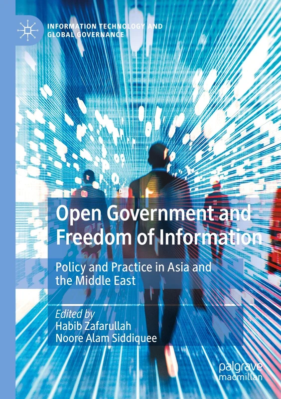 Open Government and Freedom of Information: Policy and Practice in Asia and the Middle East (Information Technology and Global Governance)