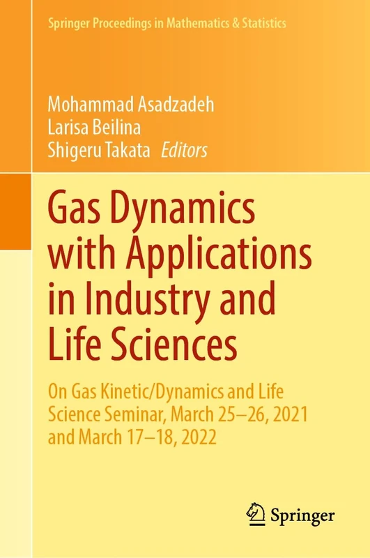 Gas Dynamics with Applications in Industry and Life Sciences: On Gas Kinetic/Dynamics and Life Science Seminar, March 25–26, 2021 and March 17–18, ... Proceedings in Mathematics & Statistics, 429)
