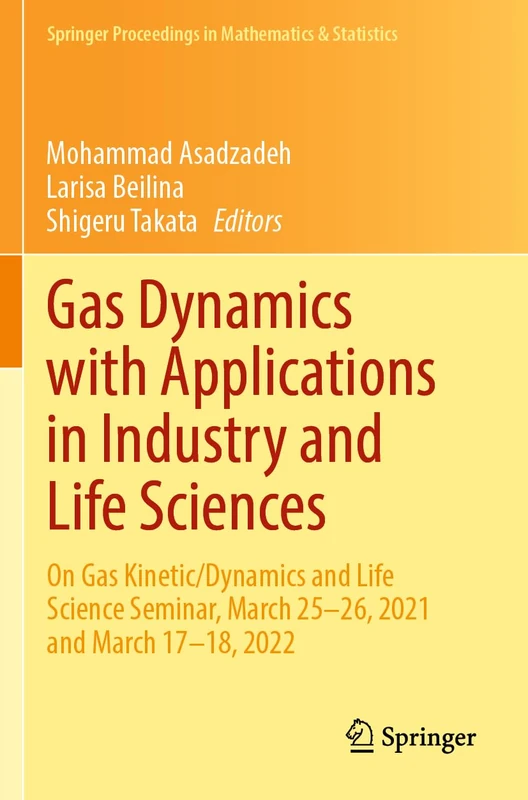 Gas Dynamics with Applications in Industry and Life Sciences: On Gas Kinetic/Dynamics and Life Science Seminar, March 25–26, 2021 and March 17–18, ... Proceedings in Mathematics & Statistics, 429)