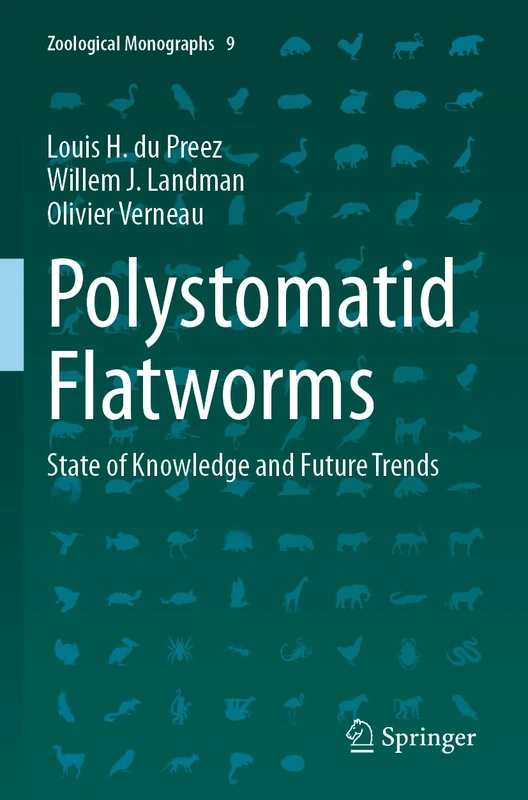 Polystomatid Flatworms: State of Knowledge and Future Trends: 9 (Zoological Monographs, 9)
