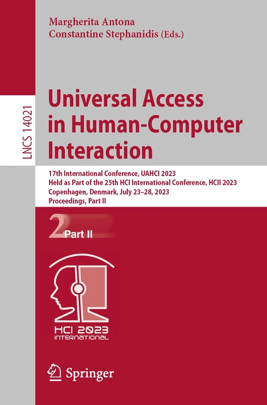 Universal Access in Human-Computer Interaction: 17th International Conference, UAHCI 2023, Held as Part of the 25th HCI International Conference, HCII ... (Lecture Notes in Computer Science, 14021)