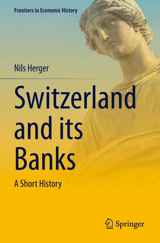 Switzerland and its Banks: A Short History (Frontiers in Economic History) - Image 1