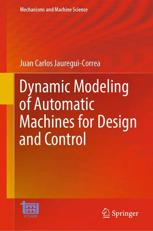 Dynamic Modeling of Automatic Machines for Design and Control: 136 (Mechanisms and Machine Science, 136)