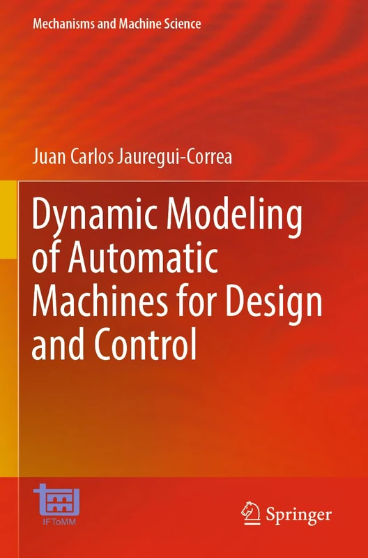 Dynamic Modeling of Automatic Machines for Design and Control: 136 (Mechanisms and Machine Science, 136)