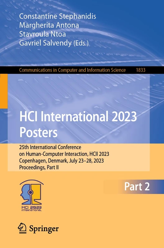 HCI International 2023 Posters: 25th International Conference on Human-Computer Interaction, HCII 2023, Copenhagen, Denmark, July 23–28, 2023, ... in Computer and Information Science, 1833)