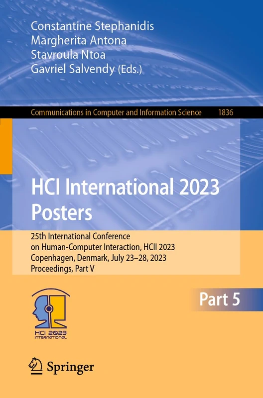 HCI International 2023 Posters: 25th International Conference on Human-Computer Interaction, HCII 2023, Copenhagen, Denmark, July 23–28, 2023, ... in Computer and Information Science, 1836)