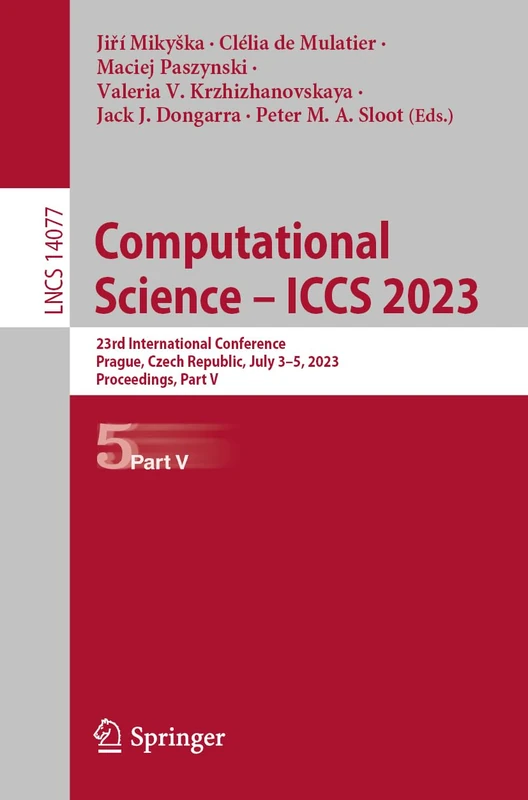 Computational Science – ICCS 2023: 23rd International Conference, Prague, Czech Republic, July 3–5, 2023, Proceedings, Part V: 14077 (Lecture Notes in Computer Science, 14077)
