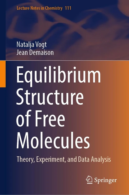 Equilibrium Structure of Free Molecules: Theory, Experiment, and Data Analysis: 111 (Lecture Notes in Chemistry, 111)