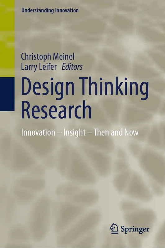 Design Thinking Research: Innovation – Insight – Then and Now (Understanding Innovation)