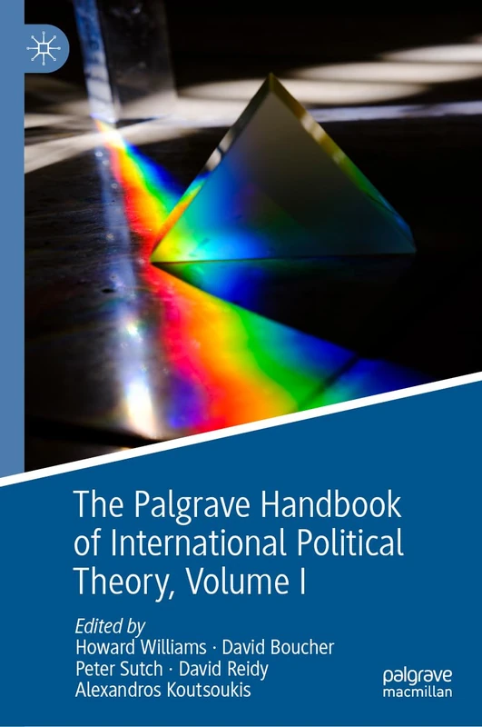 MACMILLAN Palgrave Handbook of International Political Theory Vol I