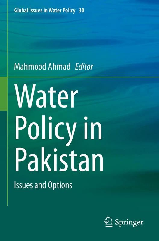 Water Policy in Pakistan: Issues and Options: 30 (Global Issues in Water Policy, 30)
