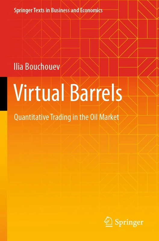 Virtual Barrels: Quantitative Trading in the Oil Market (Springer Texts in Business and Economics)