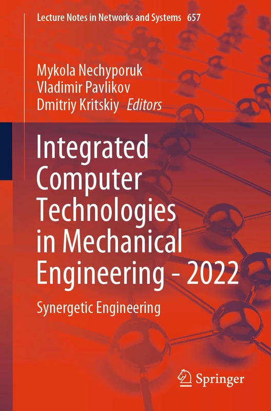 Integrated Computer Technologies in Mechanical Engineering - 2022: Synergetic Engineering: 657 (Lecture Notes in Networks and Systems, 657)