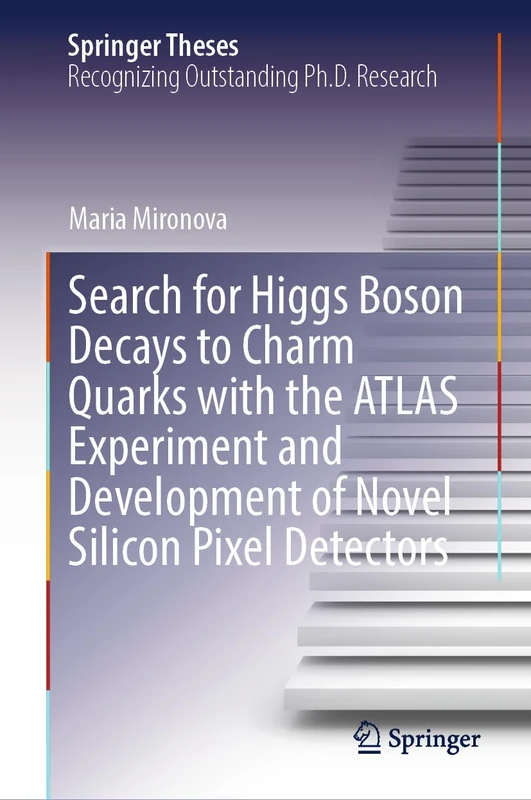 Search for Higgs Boson Decays to Charm Quarks with the ATLAS Experiment and Development of Novel Silicon Pixel Detectors (Springer Theses)