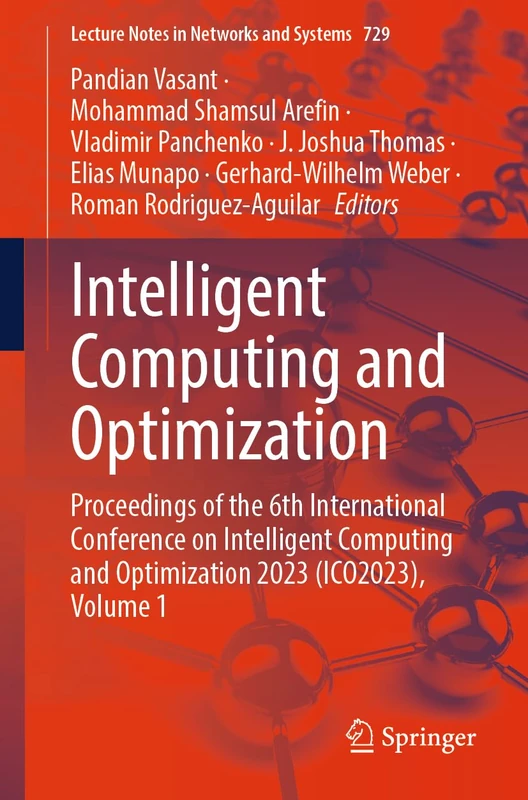 Intelligent Computing and Optimization: Proceedings of the 6th International Conference on Intelligent Computing and Optimization 2023 (ICO2023), ... (Lecture Notes in Networks and Systems, 729)
