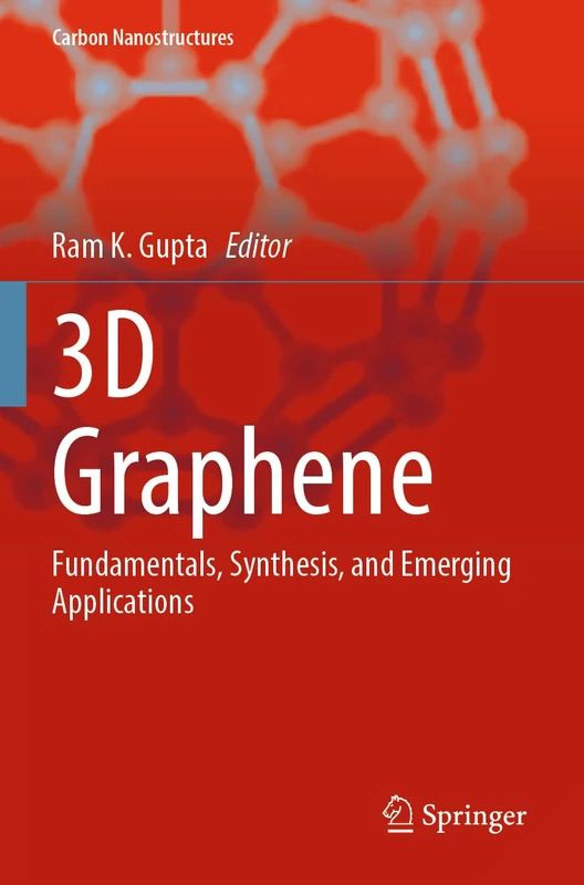 3D Graphene: Fundamentals, Synthesis, and Emerging Applications (Carbon Nanostructures)