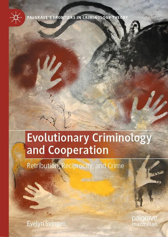 Evolutionary Criminology and Cooperation: Retribution, Reciprocity, and Crime (Palgrave's Frontiers in Criminology Theory)