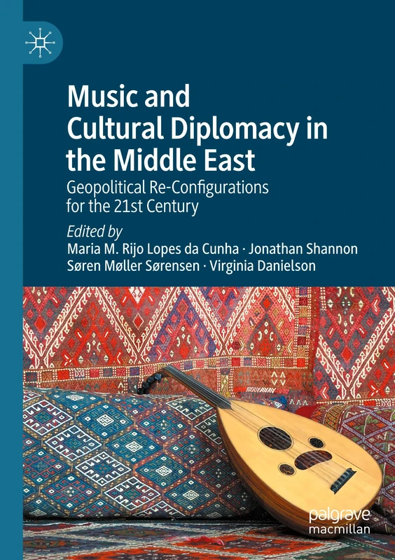 Music and Cultural Diplomacy in the Middle East: Geopolitical Re-Configurations for the 21st Century