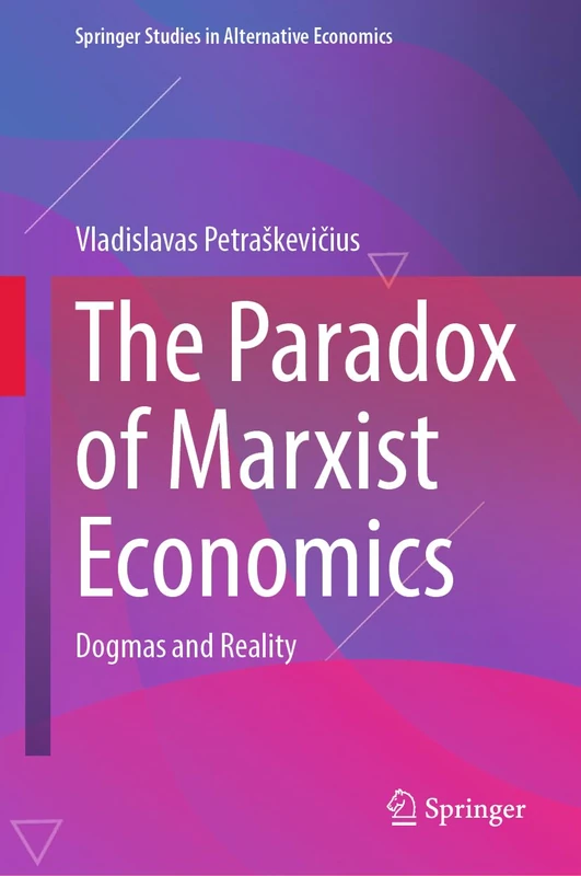 The Paradox of Marxist Economics: Dogmas and Reality (Springer Studies in Alternative Economics)