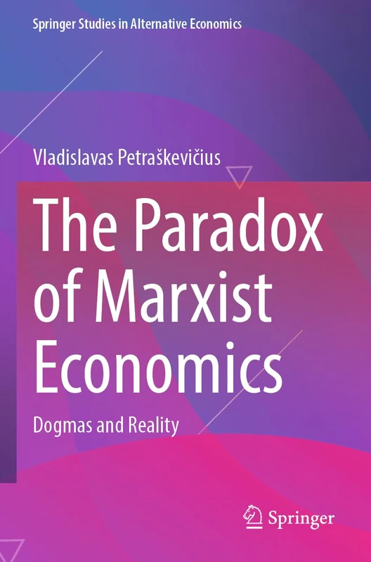 The Paradox of Marxist Economics: Dogmas and Reality (Springer Studies in Alternative Economics)