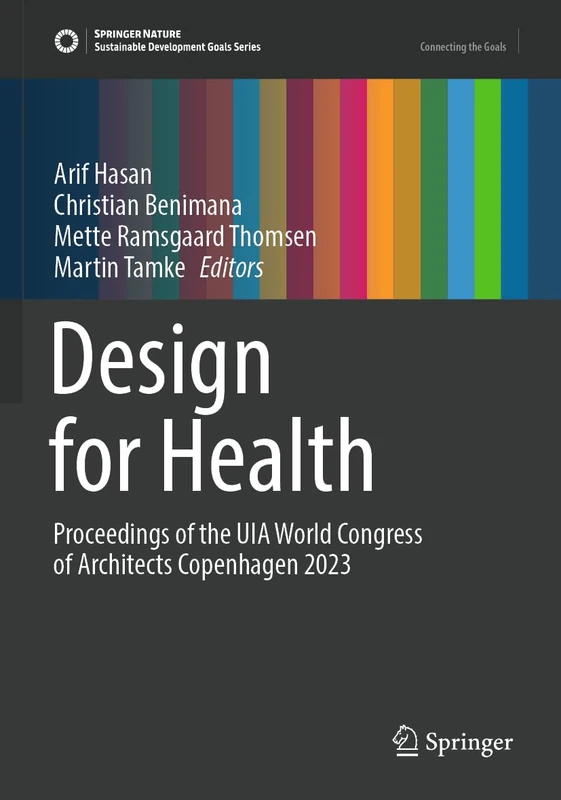 Design for Health: Proceedings of the UIA World Congress of Architects Copenhagen 2023 (Sustainable Development Goals Series)