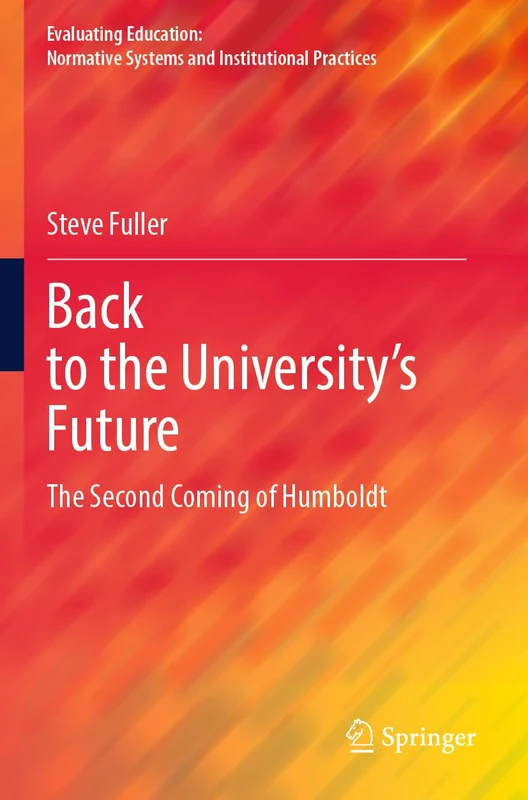 Back to the University's Future: The Second Coming of Humboldt (Evaluating Education: Normative Systems and Institutional Practices)