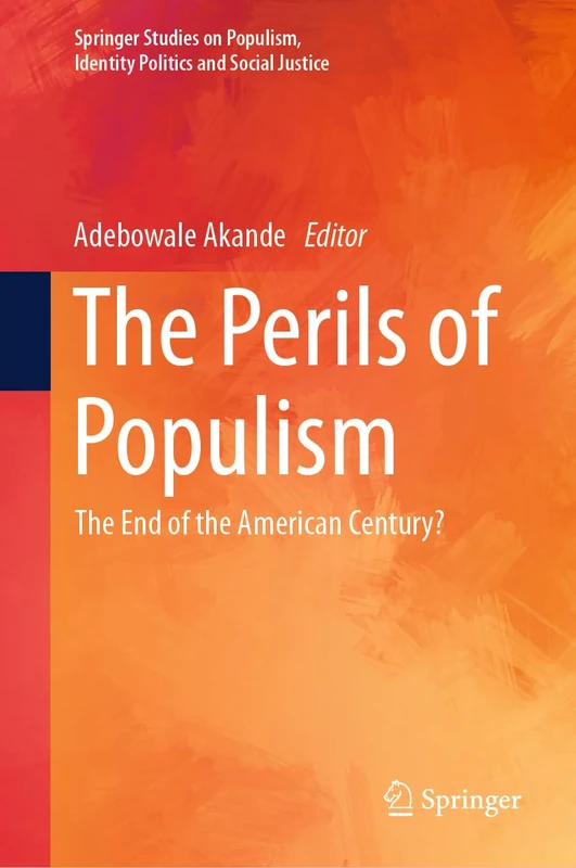 The Perils of Populism: The End of the American Century? (Springer Studies on Populism, Identity Politics and Social Justice)