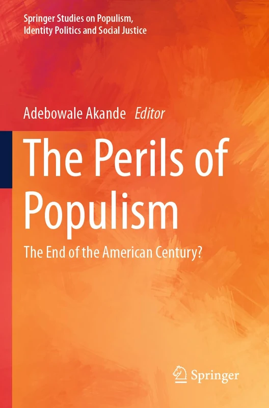 The Perils of Populism: The End of the American Century? (Springer Studies on Populism, Identity Politics and Social Justice)