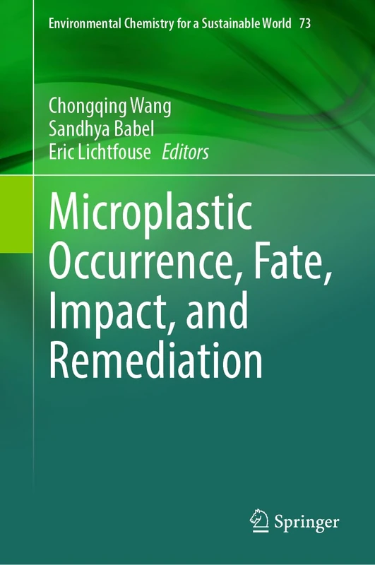Microplastic Occurrence, Fate, Impact, and Remediation: 73 (Environmental Chemistry for a Sustainable World, 73)