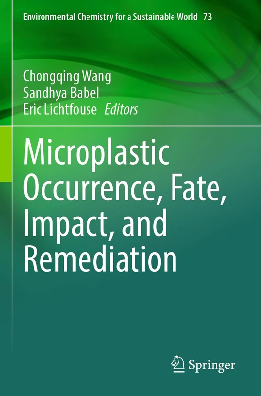 Microplastic Occurrence, Fate, Impact, and Remediation: 73 (Environmental Chemistry for a Sustainable World, 73)