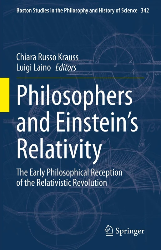 Philosophers and Einstein's Relativity: The Early Philosophical Reception of the Relativistic Revolution: 342 (Boston Studies in the Philosophy and History of Science, 342)