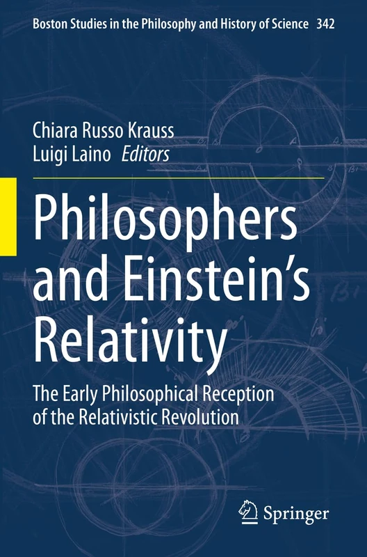 Philosophers and Einstein's Relativity: The Early Philosophical Reception of the Relativistic Revolution: 342 (Boston Studies in the Philosophy and History of Science, 342)