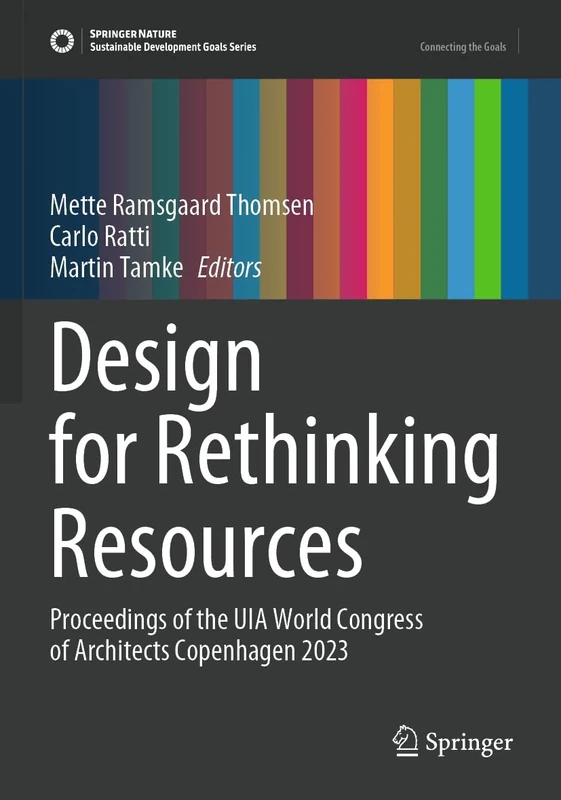 Design for Rethinking Resources: Proceedings of the UIA World Congress of Architects Copenhagen 2023 (Sustainable Development Goals Series)